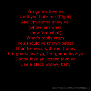 ... gonna love ya Gonna love ya, gonna love ya Like a black widow, baby