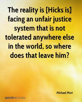 The reality is [Hicks is] facing an unfair justice system that is not ...