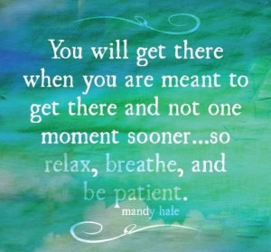 Relax, breathe and be patient