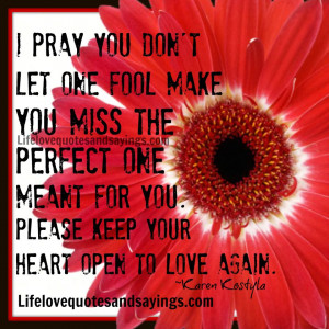 Pray you don't let one fool make you miss the perfect one meant for ...