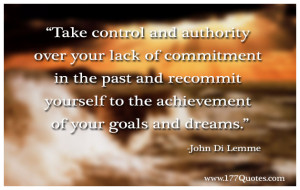 Take control and authority over your lack of commitment in the past ...