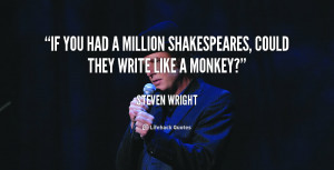 quote Steven Wright if you had a million shakespeares could 110248 4