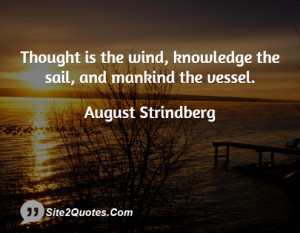 thought is the wind knowledge the sail and mankind the vessel