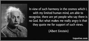 In view of such harmony in the cosmos which I, with my limited human ...