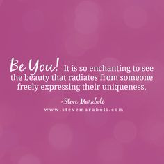 Be You! It is so enchanting to see the beauty that radiates from ...