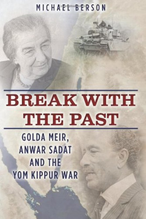 Break With The Past: Golda Meir, Anwar Sadat and the Yom Kippur War