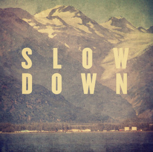 bhjb, life, mountains, nature, quotes, slow down - inspiring picture ...