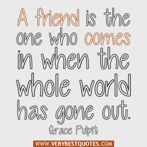 true friend quotes, A friend is the one who comes in when the whole ...