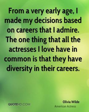 From a very early age, I made my decisions based on careers that I ...
