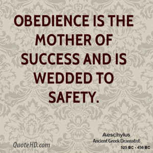 Obedience is the mother of success and is wedded to safety.