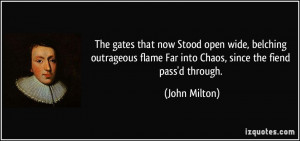 The gates that now Stood open wide, belching outrageous flame Far into ...