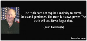 The truth does not require a majority to prevail, ladies and gentlemen ...