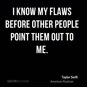 know my flaws before other people point them out to me.