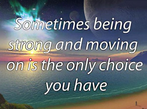 being-strong-moving-on-life-quotes-sayings-pictures.jpg