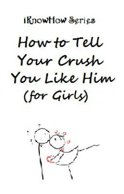 iKnowHowSeries: How to Tell Your Crush You Like Him (for Girls)