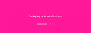 Im Trying To Forget About You I Almost Had You Quote