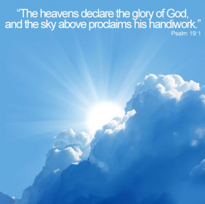 ... declare the glory of God; and the firmament sheweth his handywork