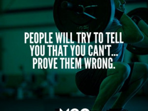 People will try to tell you that you can’t. Prove them wrong!