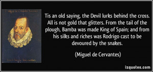 Tis an old saying, the Devil lurks behind the cross. All is not gold ...