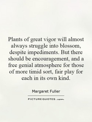 vigor will almost always struggle into blossom, despite impediments ...