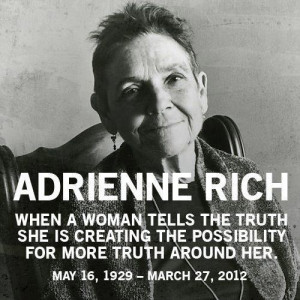 ... creating the possibility for more truth around her. -- Adrienne Rich