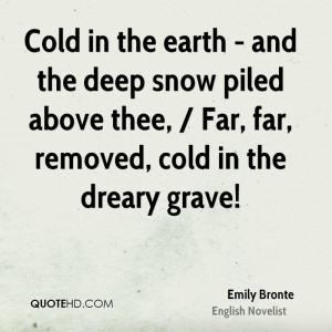 Cold in the earth - and the deep snow piled above thee, / Far, far ...