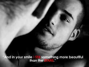 And in his smile I see something more beautiful than the stars.”