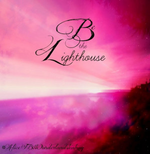 Be the lighthouse quote via Alice in Wonderland's TeaTray at www ...