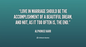 Love in marriage should be the accomplishment of a beautiful dream ...