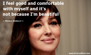 ... not because I'm beautiful - Monica Bellucci Quotes - StatusMind.com