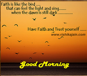 Good morning :Have Faith and Trust yourself