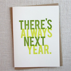 Snarky Birthday cards- There's Always Next Year by Ink & Iro