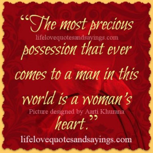 ... that ever comes to a man in this world is a woman’s heart