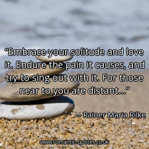embrace-your-solitude-and-love-it-endure-the-pain-it-causes-and-try-to ...