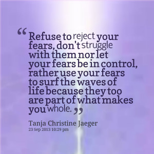 ... fears be in control, rather use your fears to surf the waves of life
