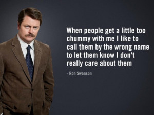 Ron Swanson says ‘When people get a little too chummy with me I like ...