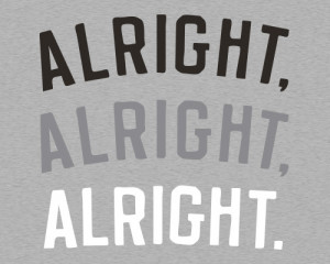 Alright Alright Alright Matthew McConaughey Dazed and Confused T-Shirt
