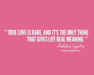 True love is rare, and it's the only thing that gives life real ...