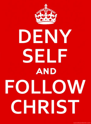 Deny Self. . .Follow Christ!