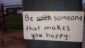 Be someone that makes you happy quote