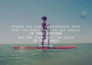 Always Let Your Subordinates Know That The Honor Will Be All Theirs