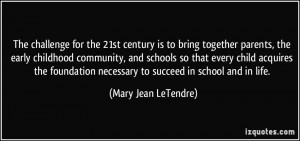 The challenge for the 21st century is to bring together parents, the ...
