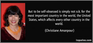 But to be self-obsessed is simply not o.k. for the most important ...