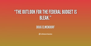 The outlook for the Federal budget is bleak.”