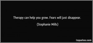 Therapy can help you grow. Fears will just disappear. - Stephanie ...