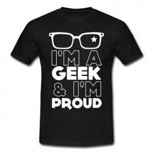Geek and I'm Proud T-Shirts