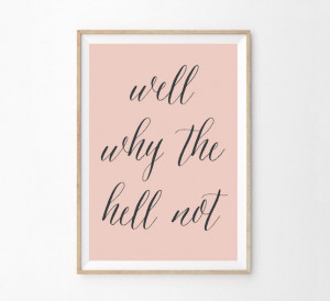 14. Well Why the Hell Not Typography Print ($10): Pretty in pink and ...