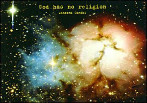 God Has No Religion. - Mahatma Gandhi