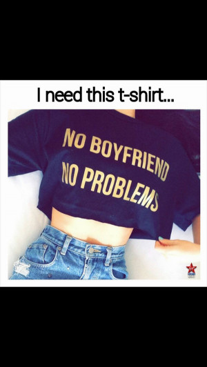 No Boyfriend No Problem Quotes