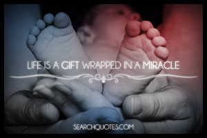 Life is a gift wrapped in miracle.
